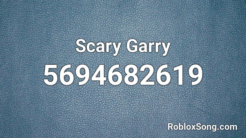 Scary Garry Roblox Id Roblox Music Codes - scary roblox id pictures