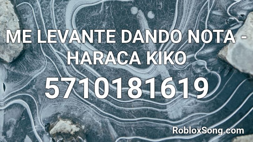 ME LEVANTE DANDO NOTA - HARACA KIKO Roblox ID