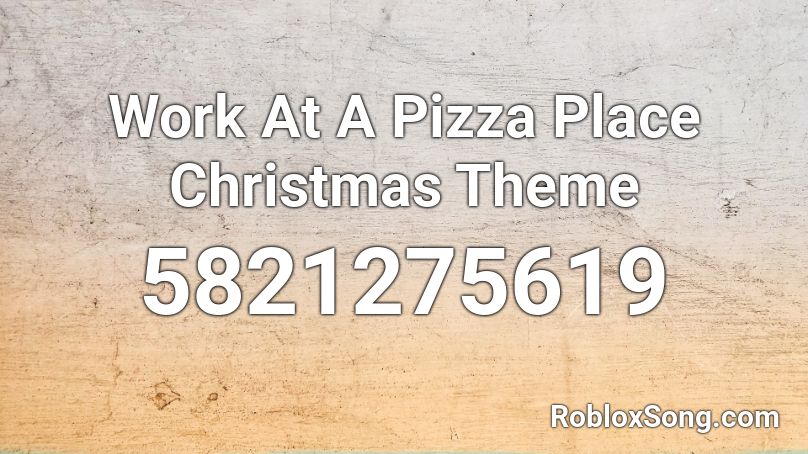 Work At A Pizza Place Christmas Theme Roblox Id Roblox Music Codes - roblox work at a pizza place christmas music