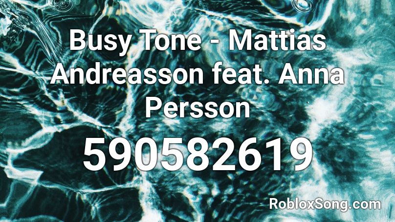 Busy Tone - Mattias Andreasson feat. Anna Persson Roblox ID