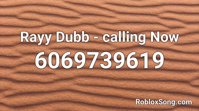 Rayy Dubb - calling Now Roblox ID