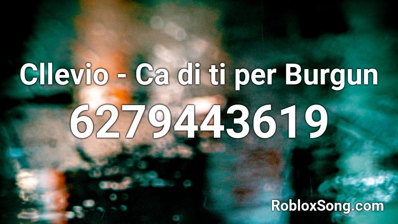 Cllevio - Ca di ti per Burgun Roblox ID