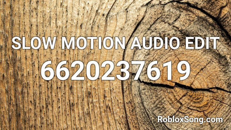 SLOW MOTION AUDIO EDIT Roblox ID