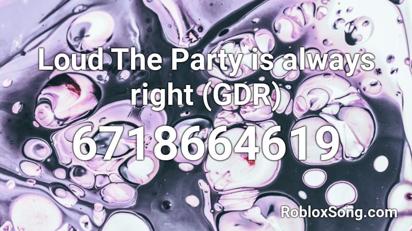 Loud The Party is always right (GDR) Roblox ID