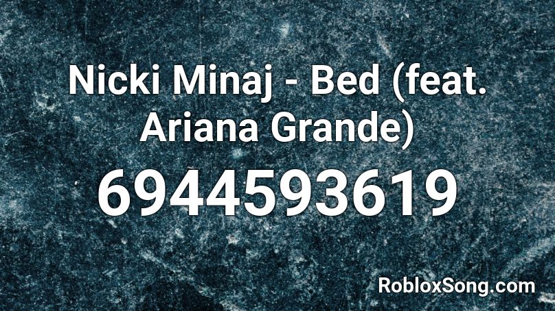 Nicki Minaj - Bed (feat. Ariana Grande) Roblox ID