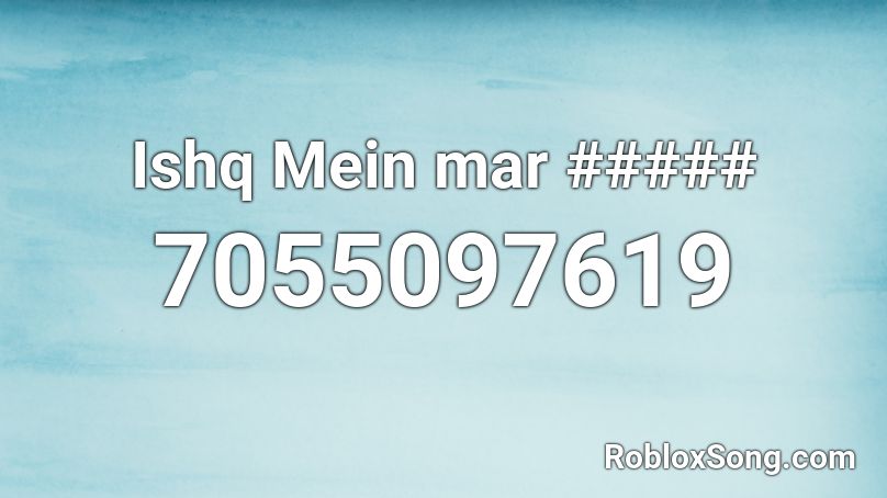 Ishq Mein mar ##### Roblox ID
