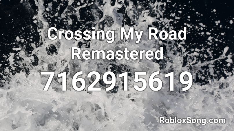 Crossing My Road Remastered Roblox ID