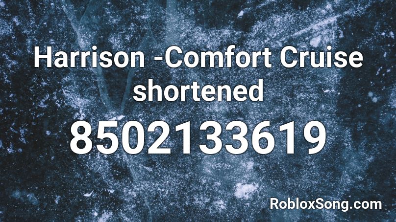  Harrison -Comfort Cruise shortened Roblox ID