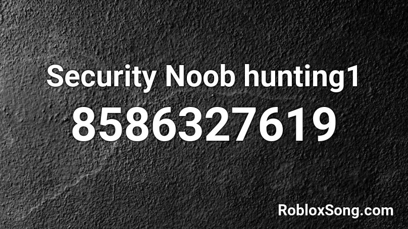 Security Noob hunting1 Roblox ID