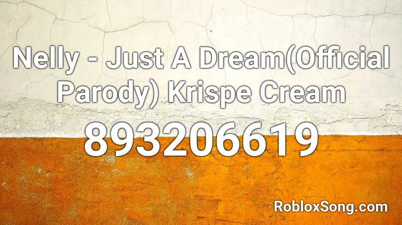 Nelly - Just A Dream(Official Parody) Krispe Cream Roblox ID - Roblox music codes