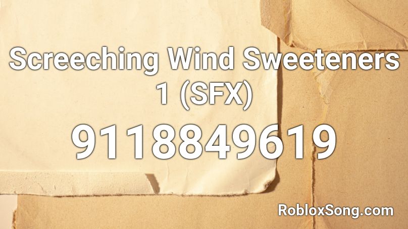 Screeching Wind Sweeteners 1 (SFX) Roblox ID