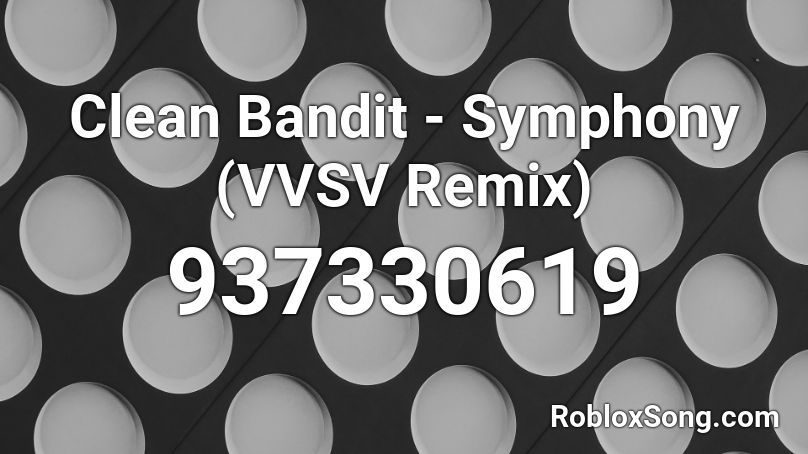 Clean Bandit Symphony Vvsv Remix Roblox Id Roblox Music Codes - bandits codes roblox