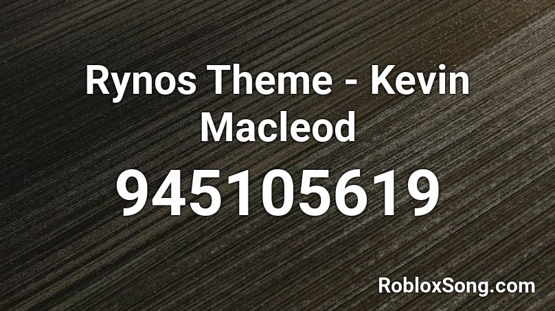 Rynos Theme - Kevin Macleod Roblox ID
