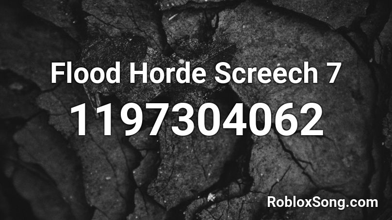 Flood Horde Screech 7 Roblox ID