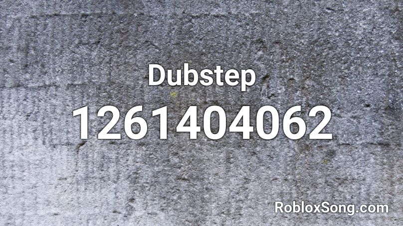 Dubstep Roblox ID