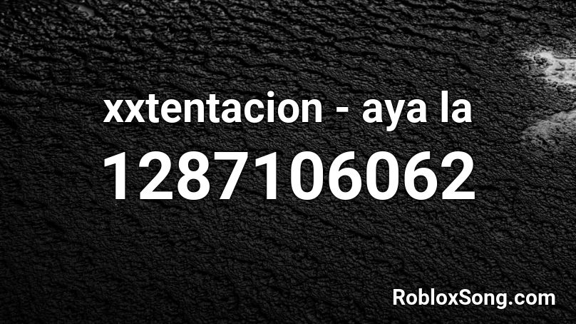 xxtentacion - aya la Roblox ID