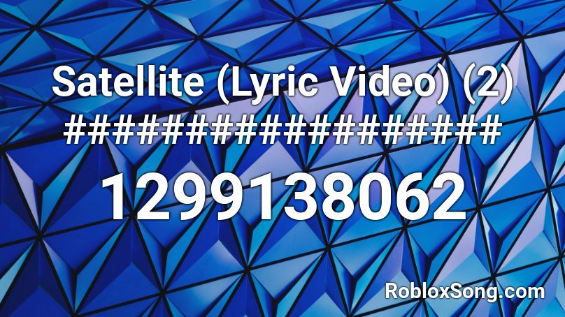 Satellite (Lyric Video) (2) ################## Roblox ID