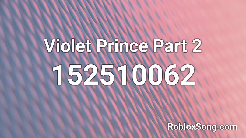Violet Prince Part 2 Roblox ID