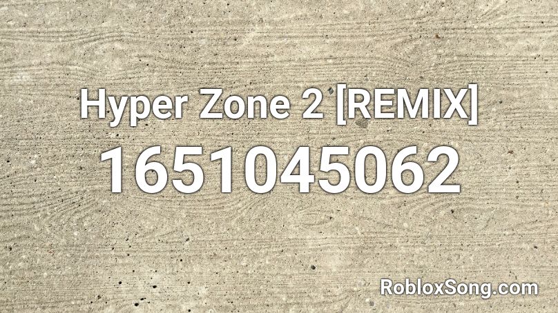 Hyper Zone 2 [REMIX] Roblox ID