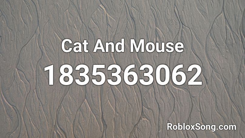 Cat And Mouse Roblox ID