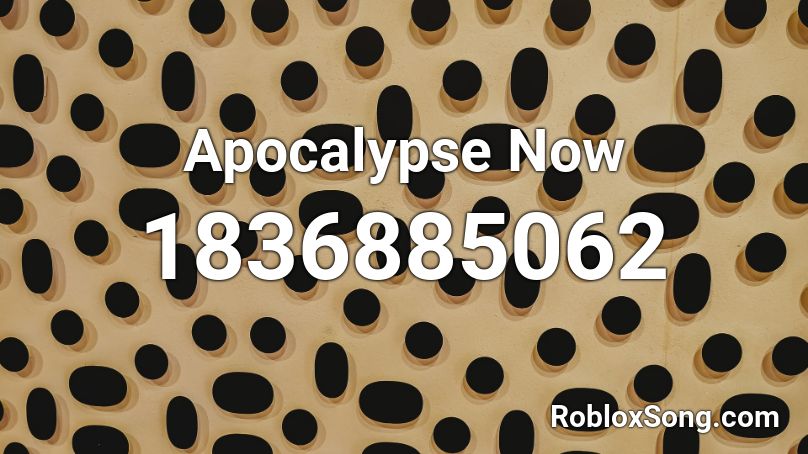 Apocalypse Now Roblox ID