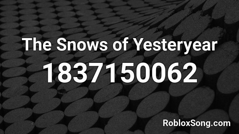 The Snows of Yesteryear Roblox ID