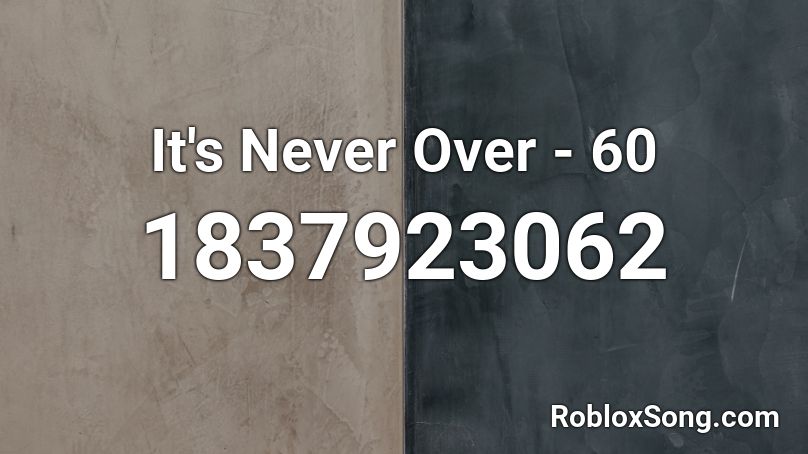 It's Never Over - 60 Roblox ID