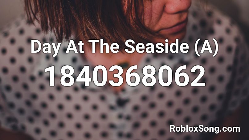 Day At The Seaside (A) Roblox ID