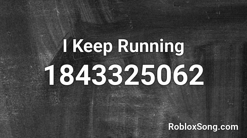 I Keep Running Roblox ID