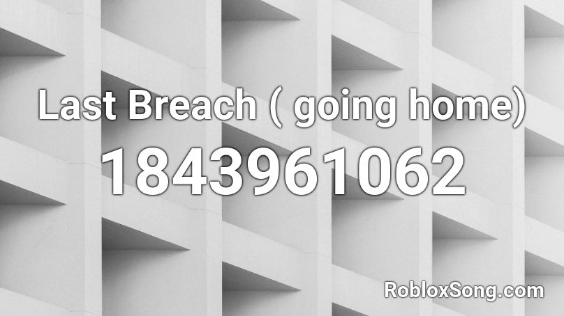 Last Breach ( going home) Roblox ID