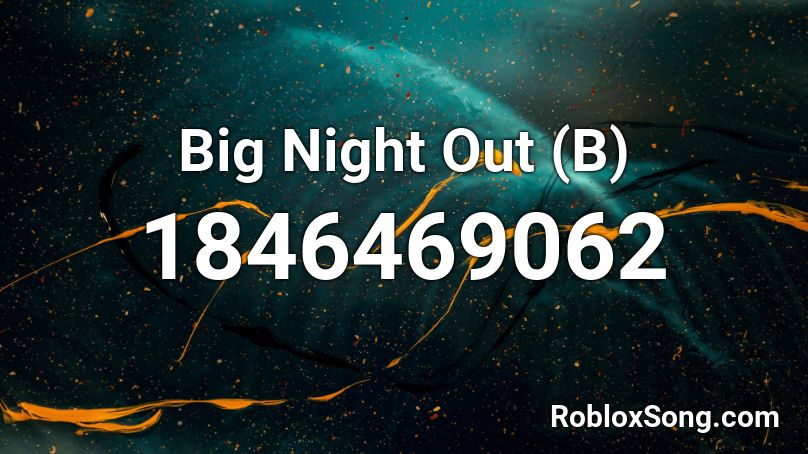 Big Night Out (B) Roblox ID