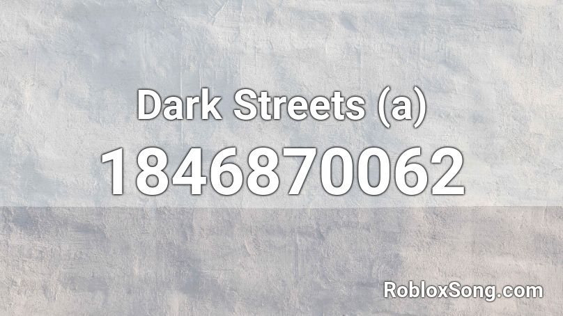 Dark Streets (a) Roblox ID