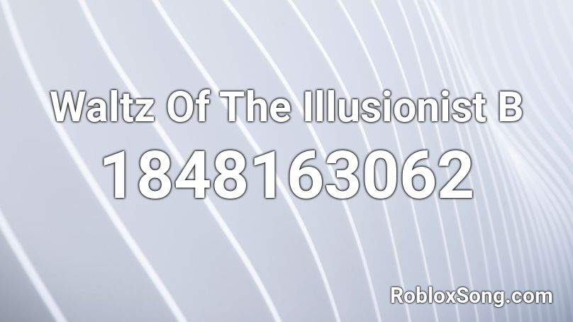 Waltz Of The Illusionist B Roblox ID