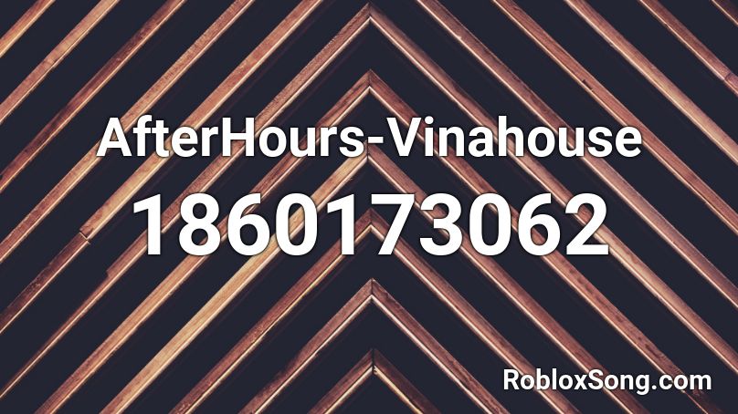 AfterHours-Vinahouse Roblox ID