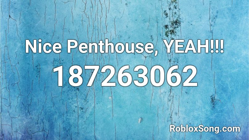 Nice Penthouse, YEAH!!! Roblox ID