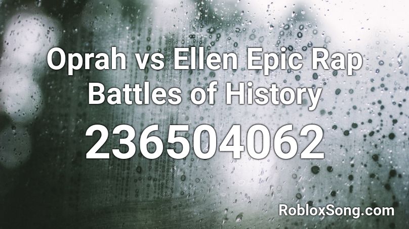 Oprah vs Ellen Epic Rap Battles of History Roblox ID