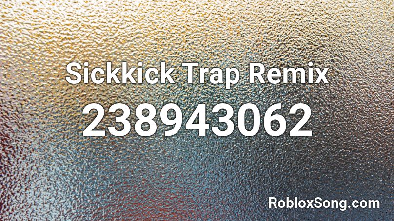 Sickkick Trap Remix Roblox ID