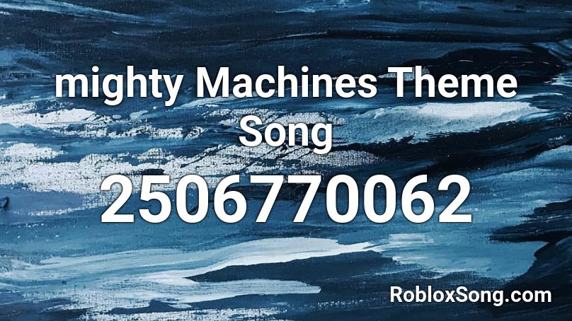 mighty Machines Theme Song Roblox ID