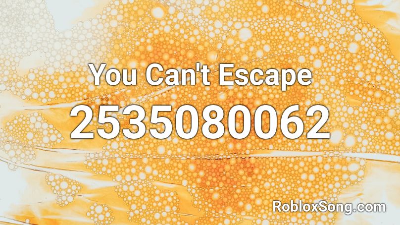 You Can't Escape Roblox ID