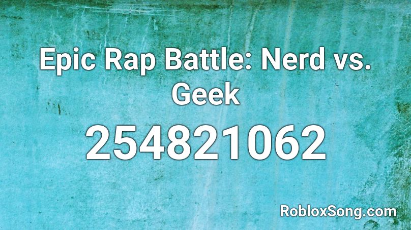 Epic Rap Battle: Nerd vs. Geek Roblox ID