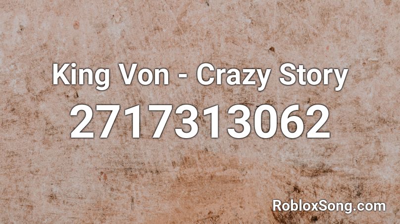 King Von Crazy Story Roblox Id Roblox Music Codes - the good the bad and the ugly song roblox
