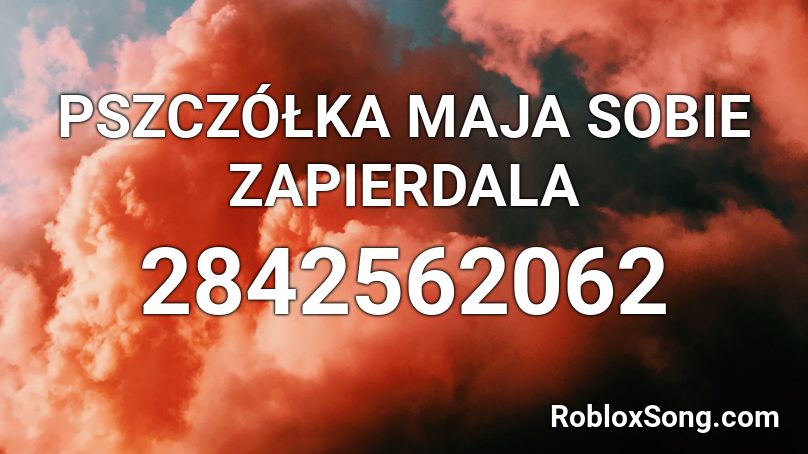 PSZCZÓŁKA MAJA SOBIE ZAPIERDALA Roblox ID