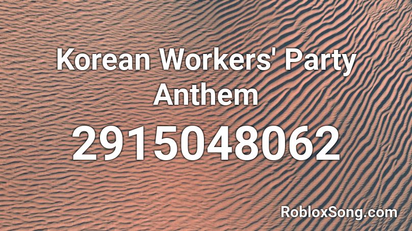 Korean Workers' Party Anthem Roblox ID