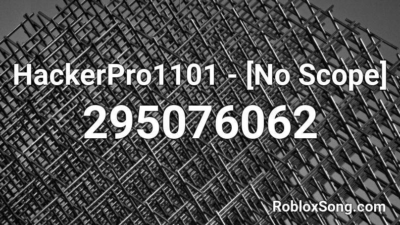 HackerPro1101 - [No Scope]  Roblox ID