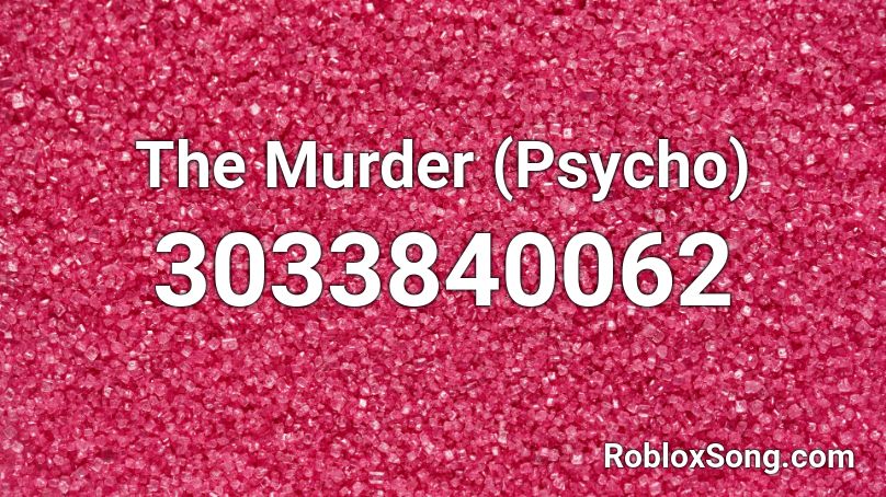 The Murder (Psycho) Roblox ID