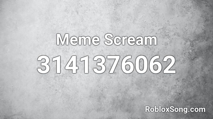 Meme Scream Roblox ID