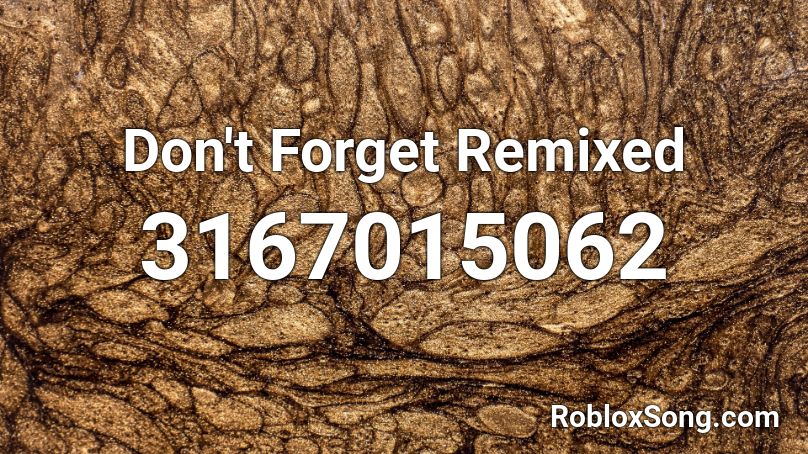 Don't Forget Remixed Roblox ID