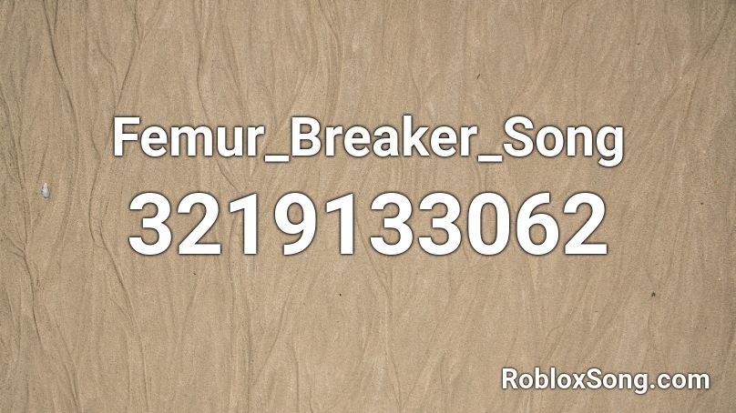 Femur_Breaker_Song Roblox ID