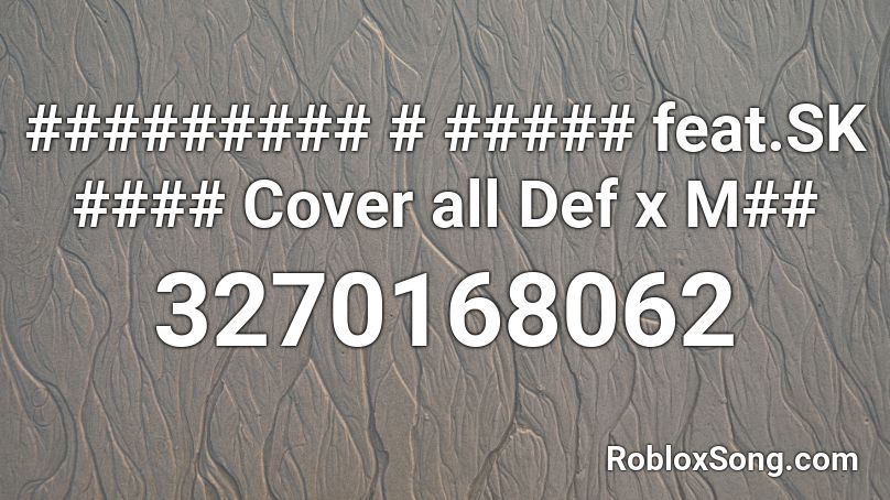 ######### # ##### feat.SK #### Cover all Def x M## Roblox ID