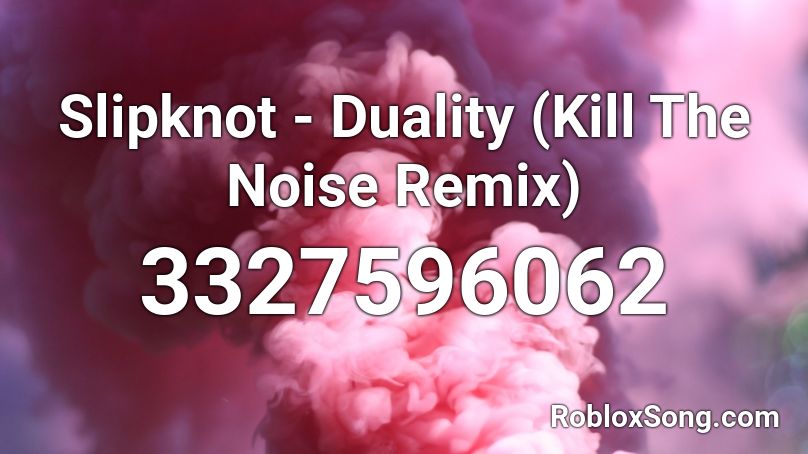 Slipknot - Duality (Kill The Noise Remix) Roblox ID
